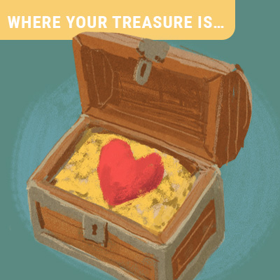 Where Your Treasure is…