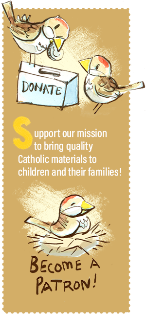 Support our mission to bring quality Catholic materials to children and their families!